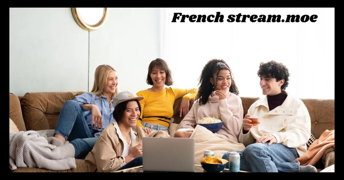 Exploring the World of French Stream.moe: Your Ultimate Guide to French Streaming Content