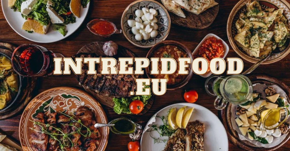 IntrepidFood.EU: Your Ultimate Guide to Eating Safe & Tasty European Food